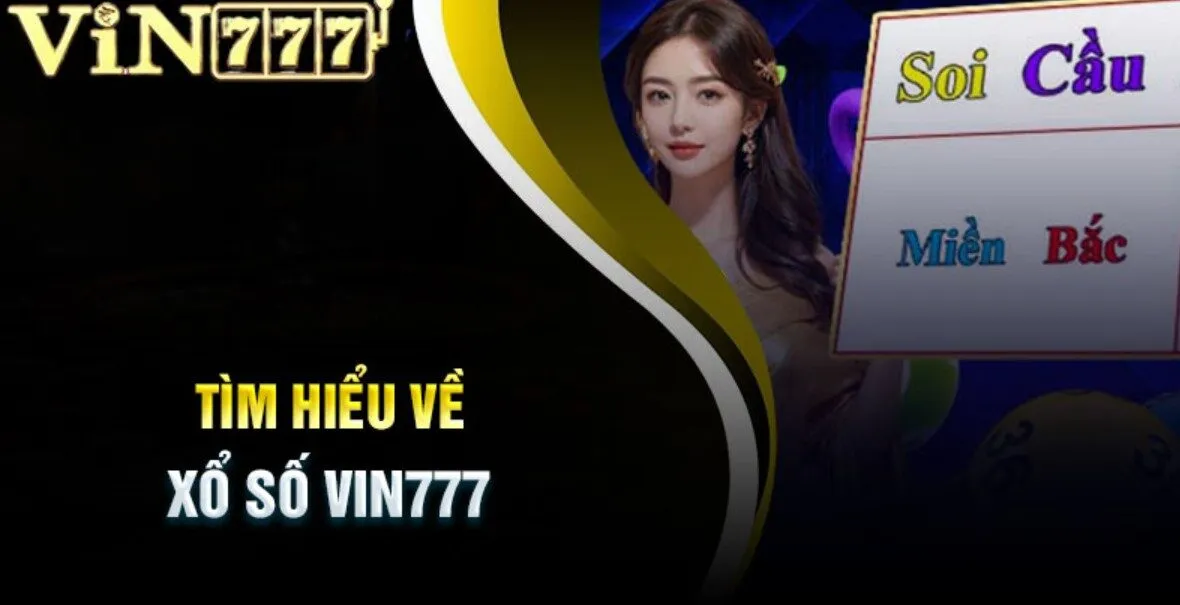 Tổng quan về trò chơi xổ số Vin777 cần phải nắm bắt